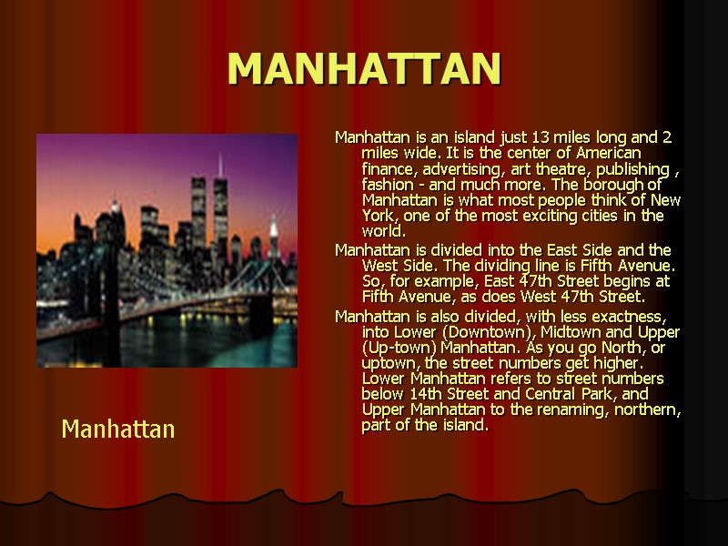 MANHATTAN Manhattan is an island just 13 miles long and 2 miles wide. It